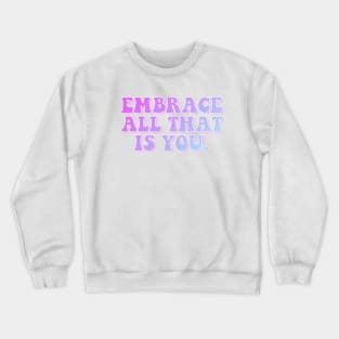 Embrace All That Is You Crewneck Sweatshirt